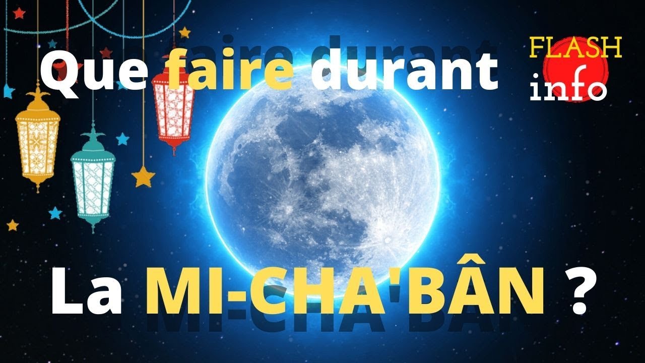 QUE FAIRE DURANT LA MI-CHA’BÂN ? (Prières, Invocations, Jeûne)