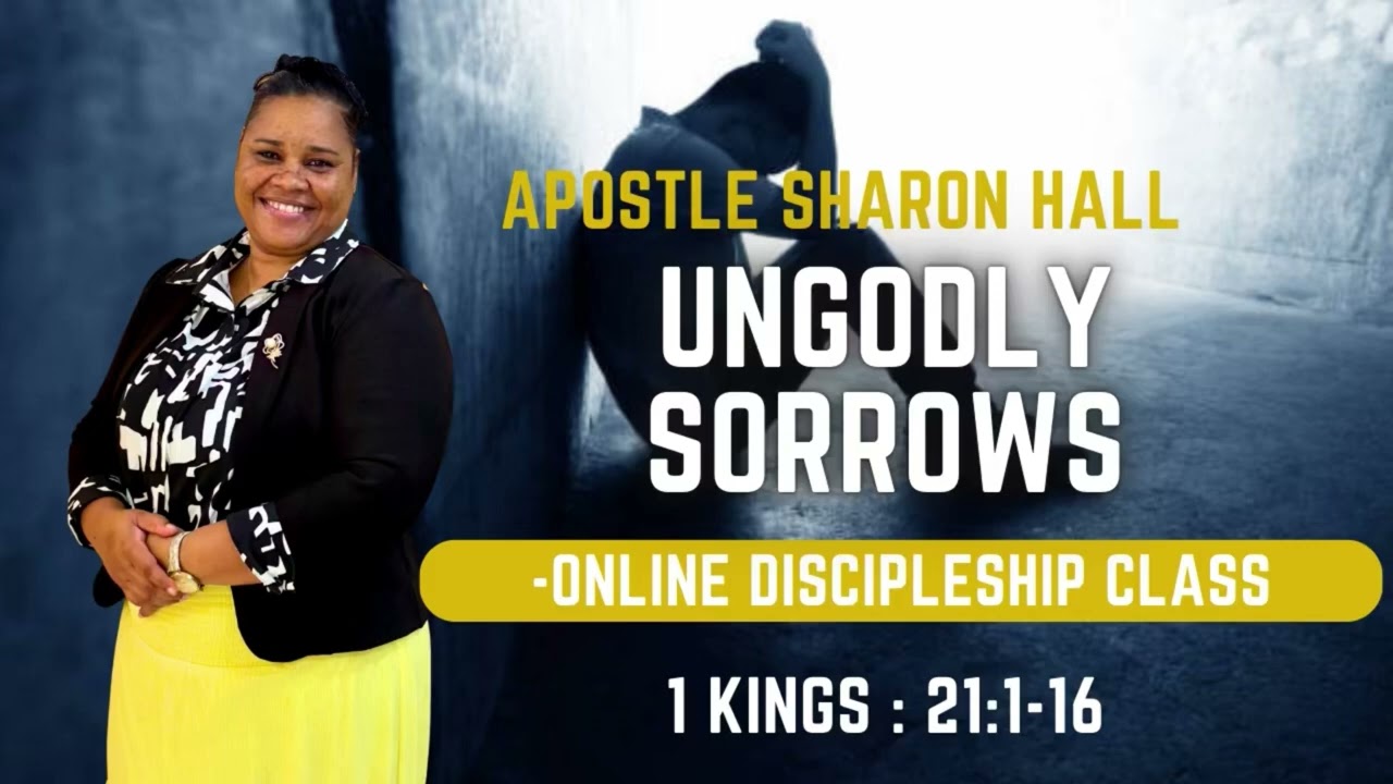 Ungodly Sorrows | Apostle Sharon Hall | Online Discipleship Class | 1 Kings 21:1-16
