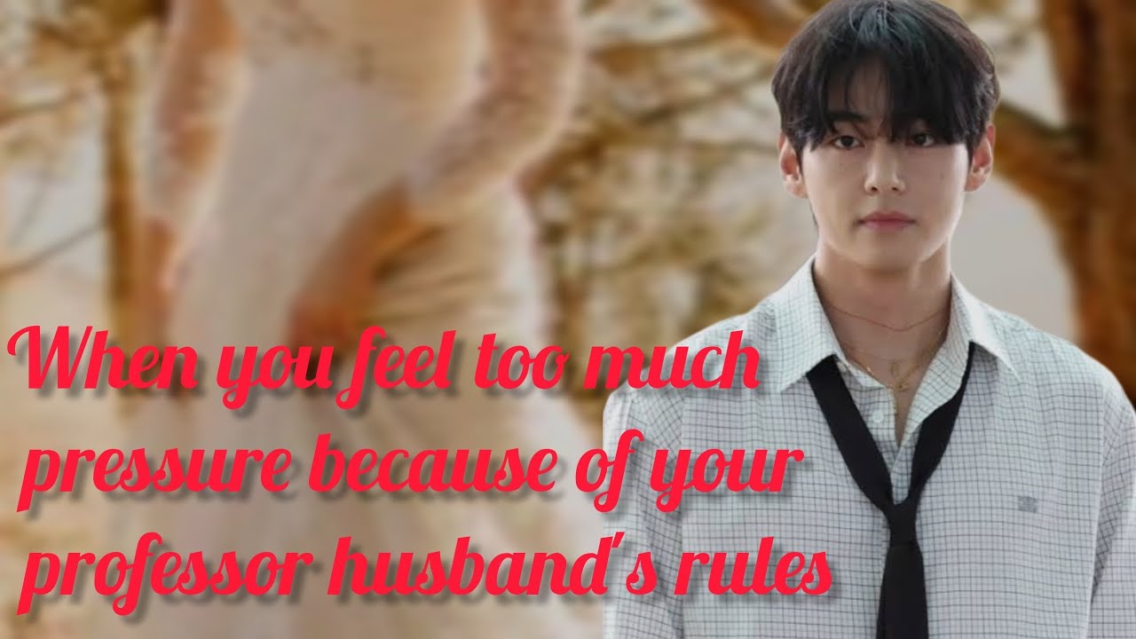 Arrange marriage with strict professor oneshot #vff #taehyung 