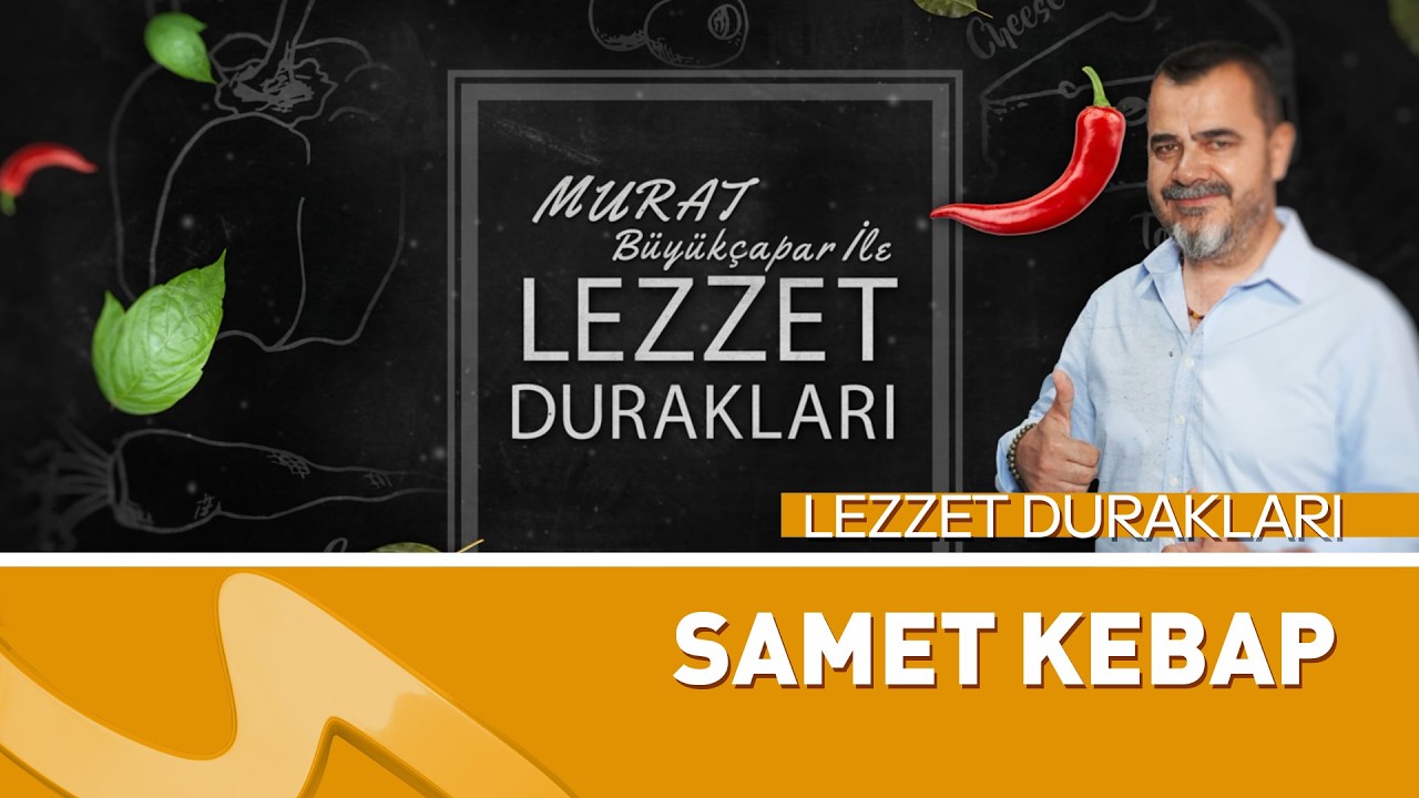 Lezzet Durakları Bu Hafta Samet Kebap’ta