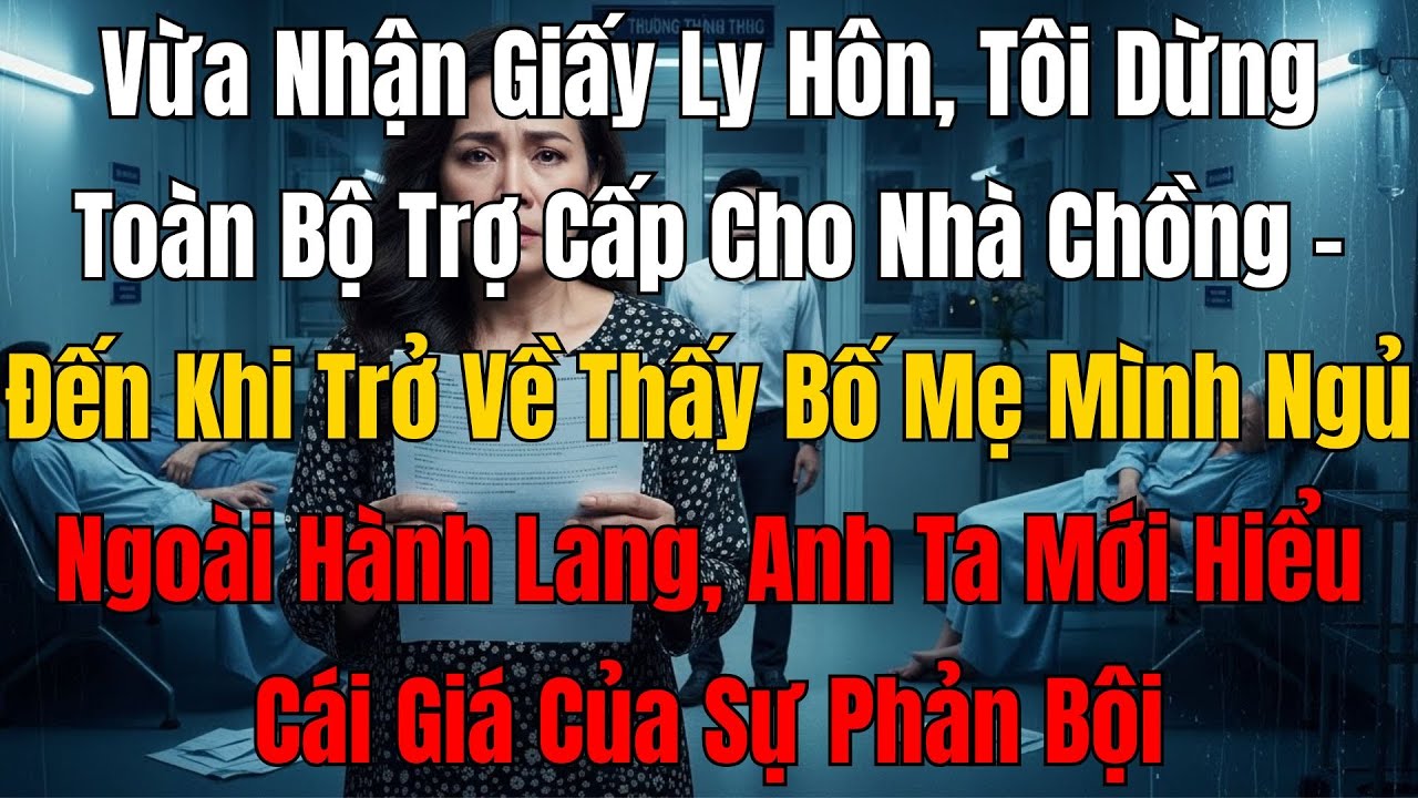 Vừa Nhận Giấy Ly Hôn, Tôi Dừng Toàn Bộ Trợ Cấp Cho Nhà Chồng – Chồng Về Nhà Chỉ Biết Câm Lặng