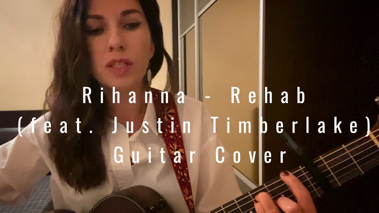 Rihanna feat. Justin Timberlake - Rehab (Guitar Cover)