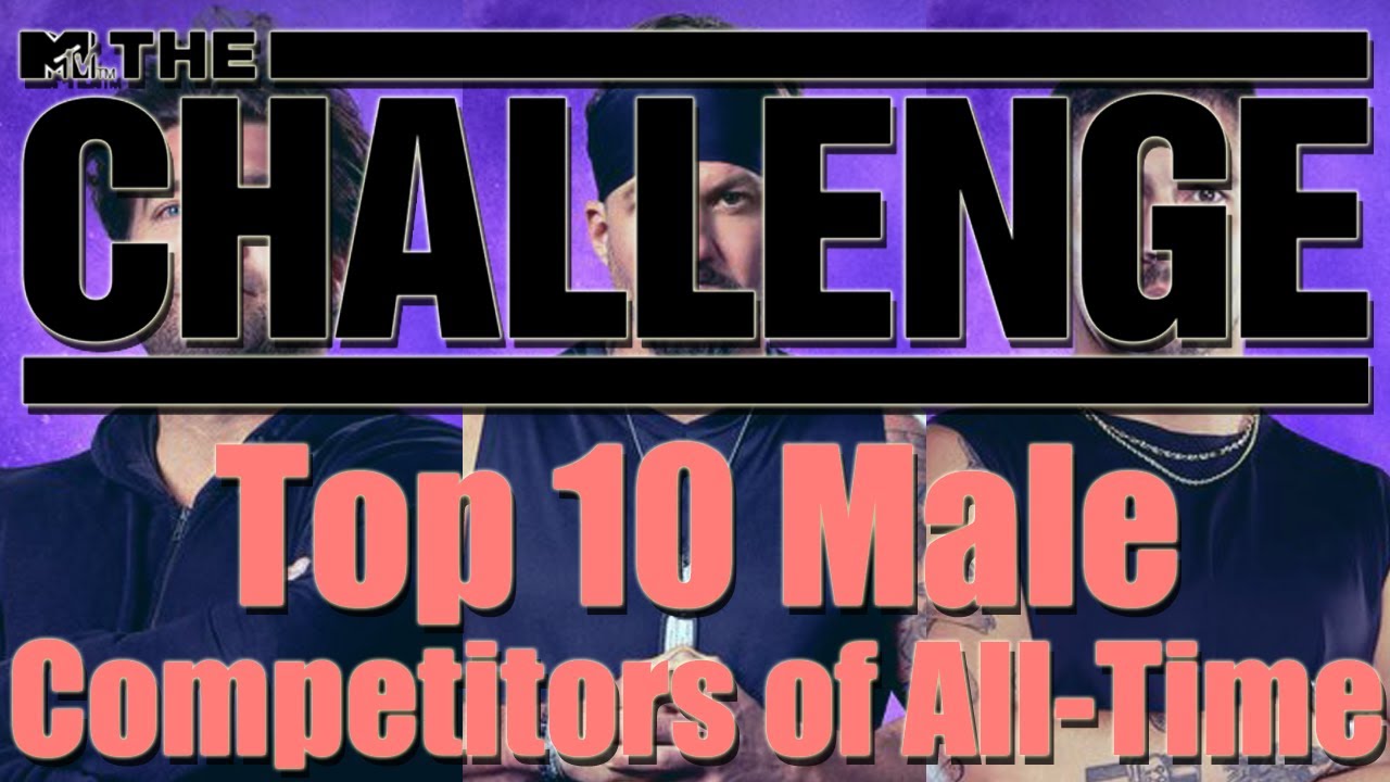 The Challenge - Top 10 Male Competitors of All-Time