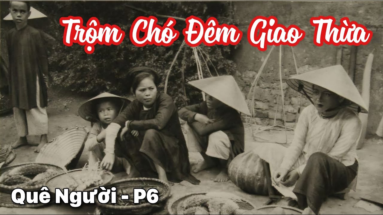 T6: Quê Người | Trộm Chó Đêm Giao Thừa • Bi Kịch Của Người Nghèo • Tô Hoài