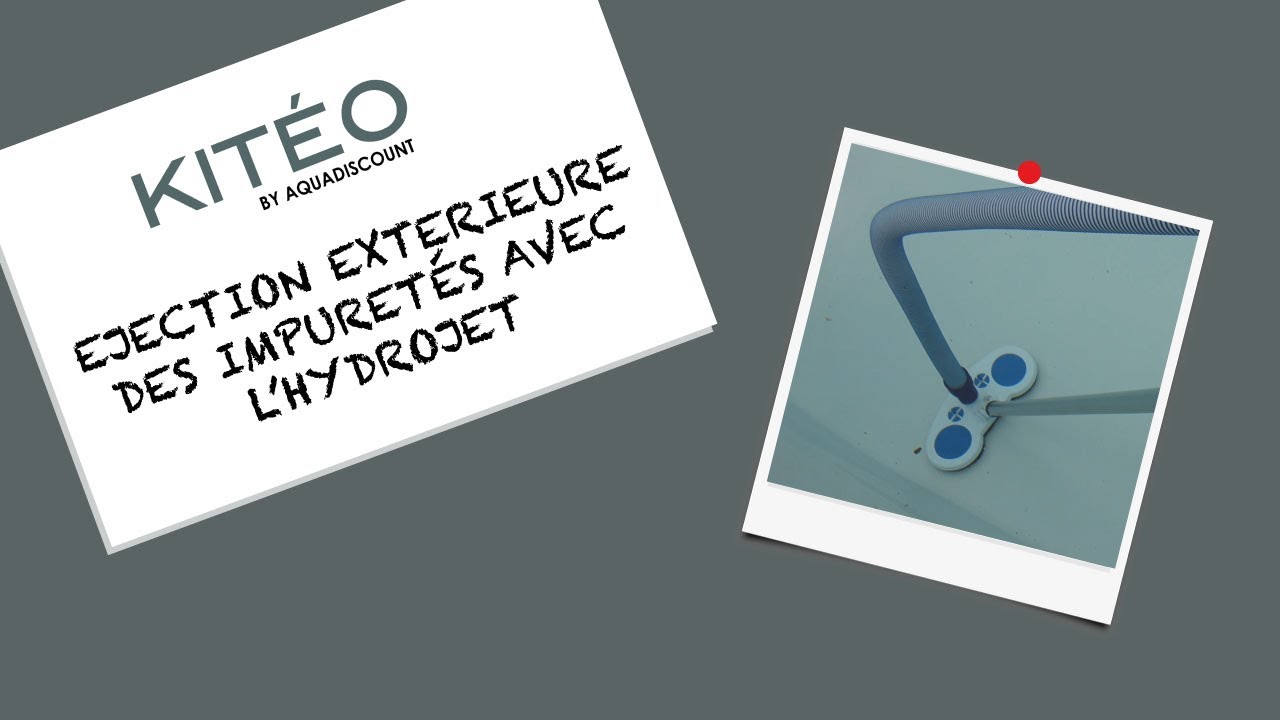 Ejection des impuretés avec l'Hydrojet - KITEO by Aquadiscount