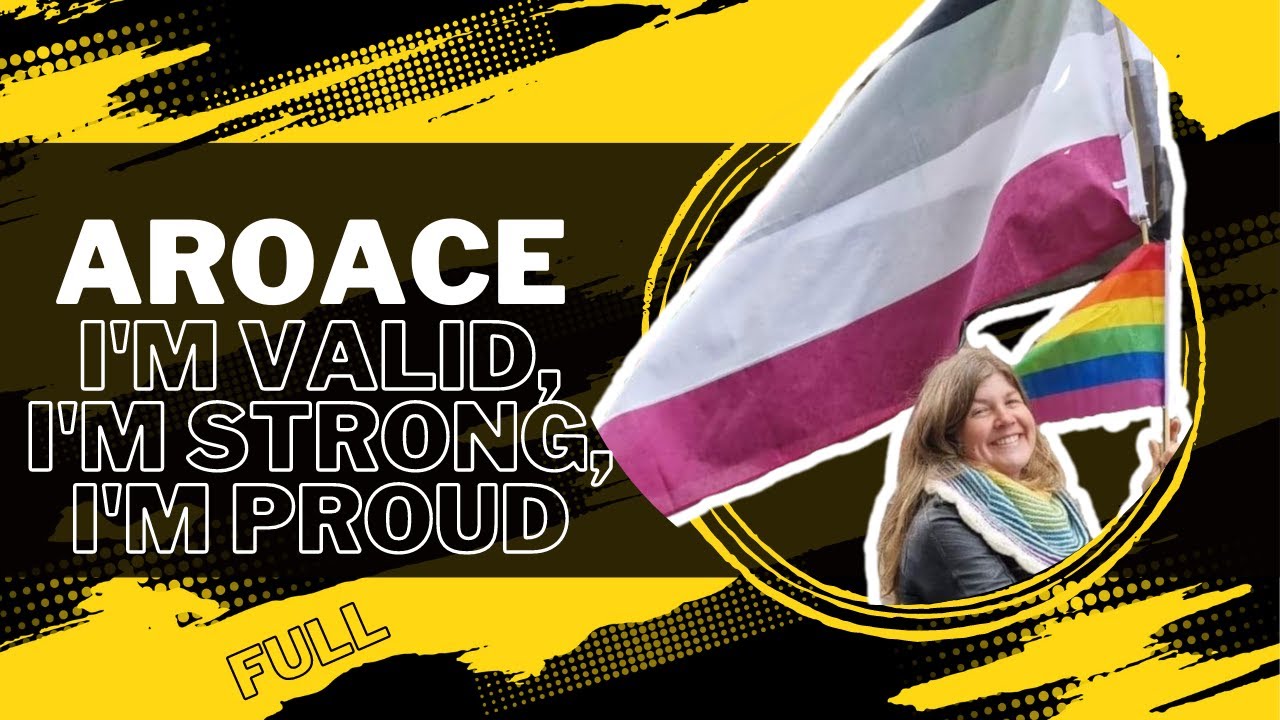 AROACE - I'm Valid, I'm Strong, I'm Proud (FULL)