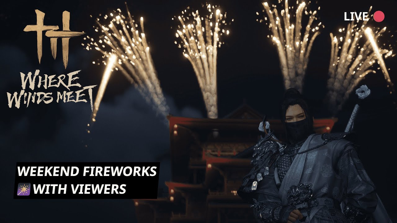 LIVE 🔴 Fireworks Night With Viewers 🎆 | Chill Activities | Where Winds Meet