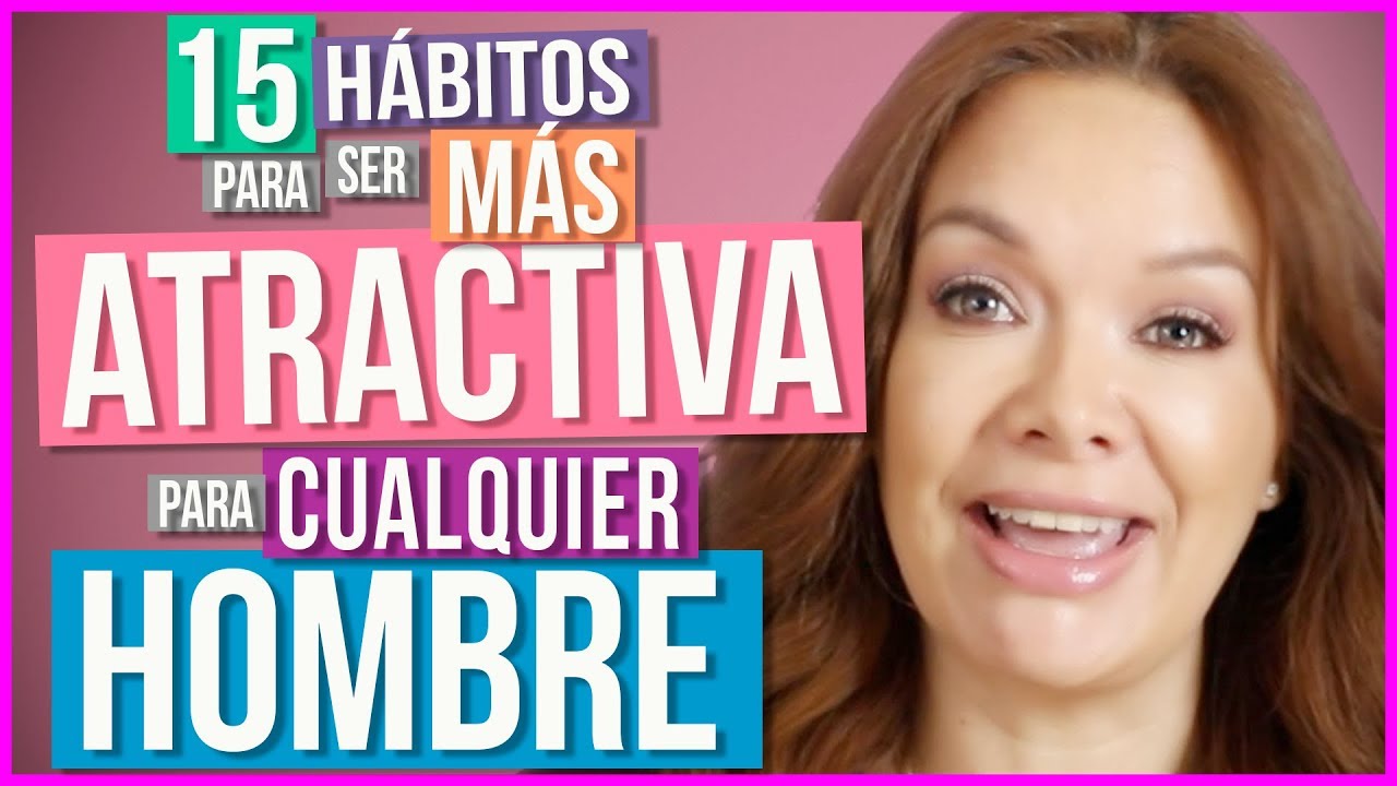 Cómo Ser más Atractiva | Qué Hacer para Interesar a un Hombre