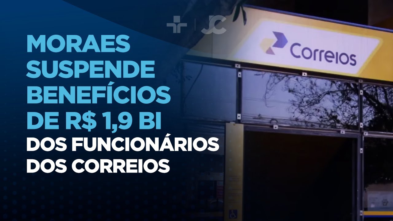 Moraes suspende benefícios de R$ 1,9 bi dos funcionários dos Correios