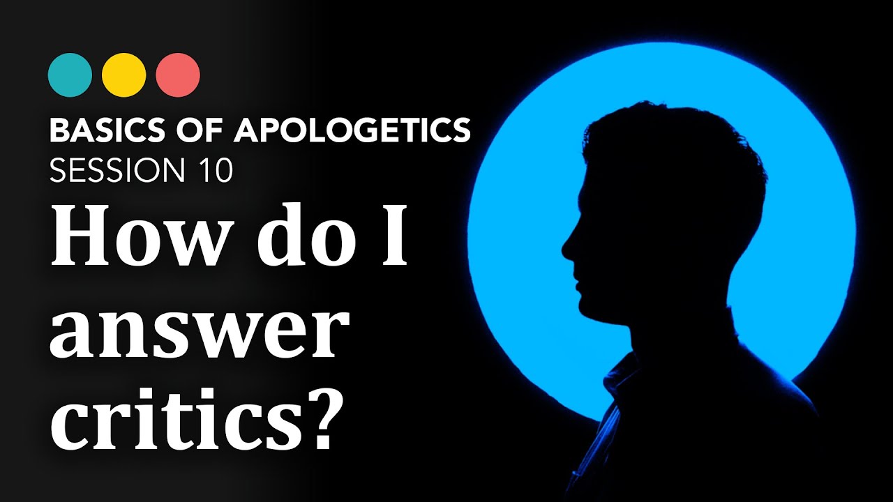 How do I answer critics of the Bible? Basics of Apologetics (session 10/10)