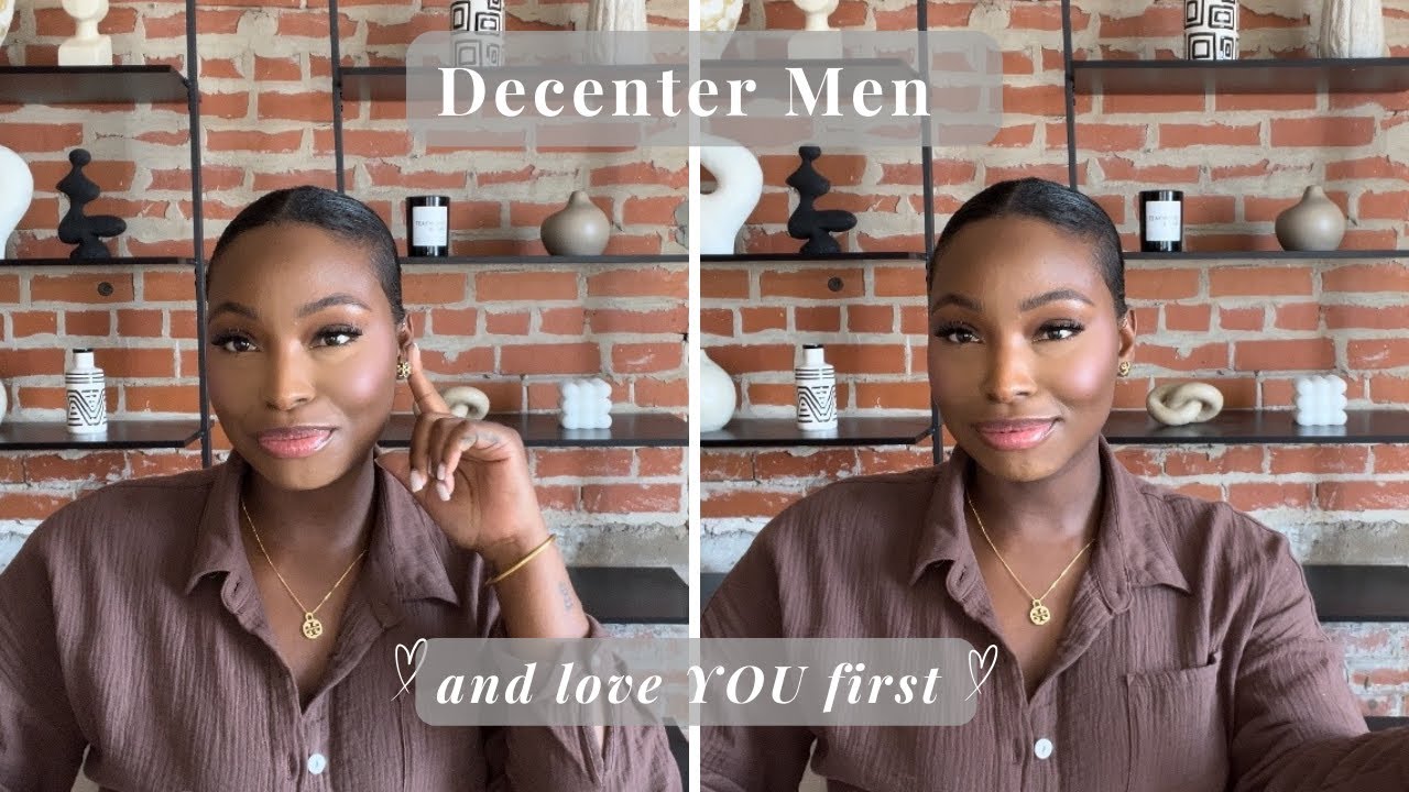 Decentering Men | How to love YOU first!