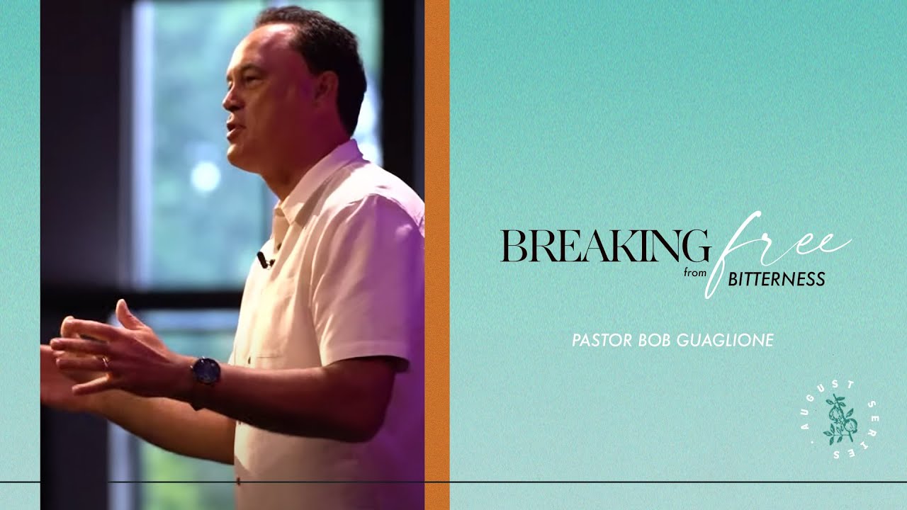 Breaking Free from Bitterness // Bob Guaglione // Sunday, August 1, 2021