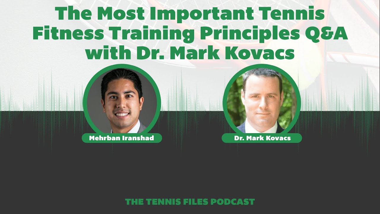 The Most Important Tennis Fitness Training Principles Q&A with Dr. Mark Kovacs - Episode 302