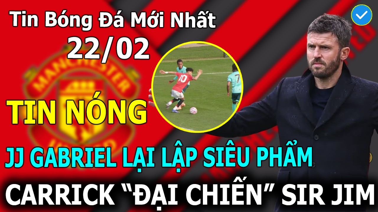 Tin Bóng Đá 22/2: JJ Gabriel Lại Lập Siêu Phẩm, Carrick 