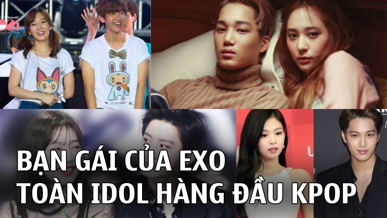Điểm mặt dàn bạn gái của EXO: toàn những Idol hàng đầu Kpop