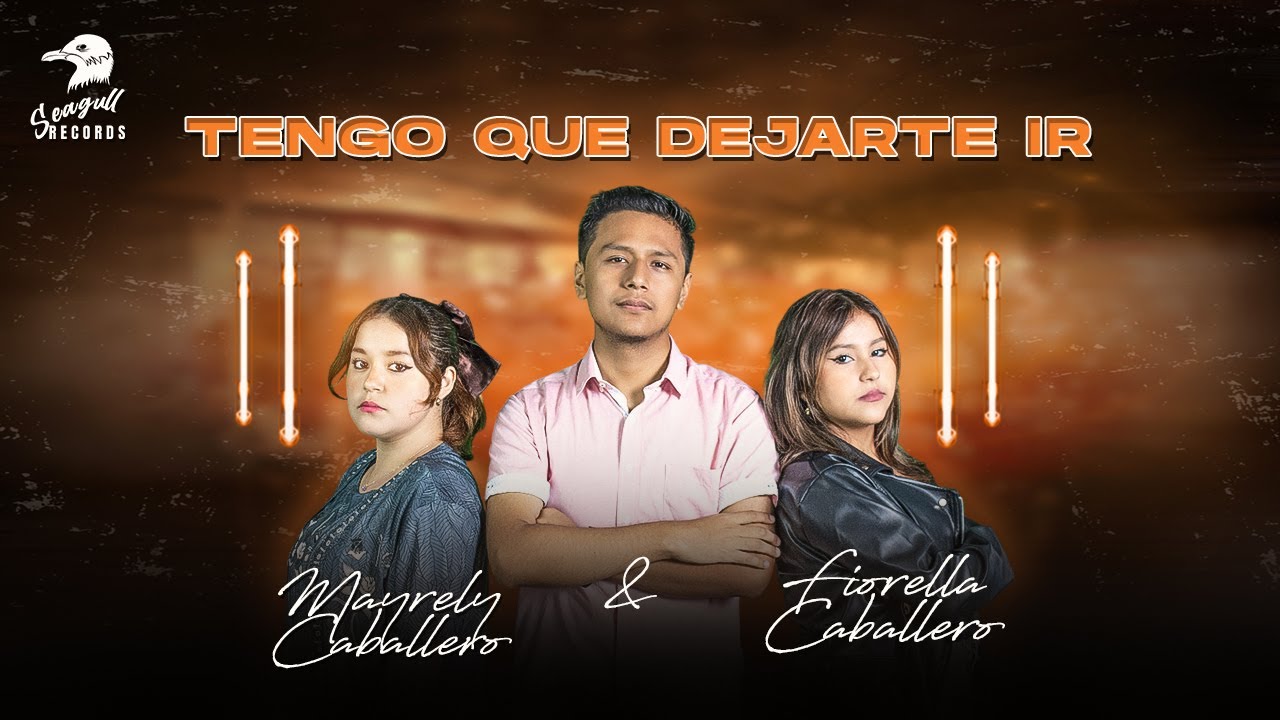 Tengo que dejarte ir  – Seagull Records, Fiorella Caballero & Mayrely Caballero @kayluvisual1943