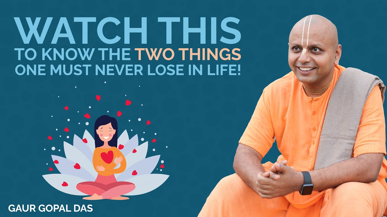 Watch This To Know The Two Things One Must Never Lose In Life! |  Gaur Gopal Das