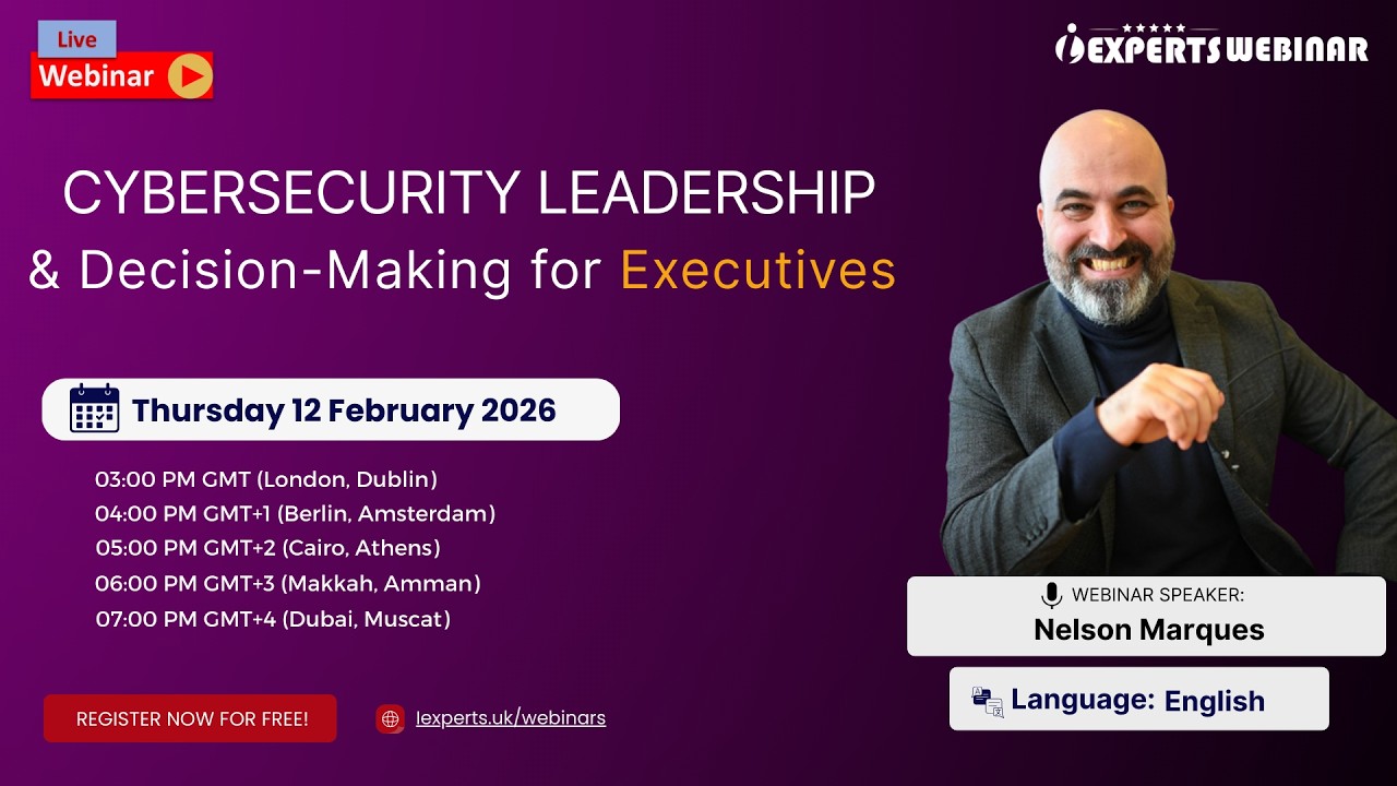 iExperts webinar | Cybersecurity Leadership & Decision making for executives_ Nelson Marques