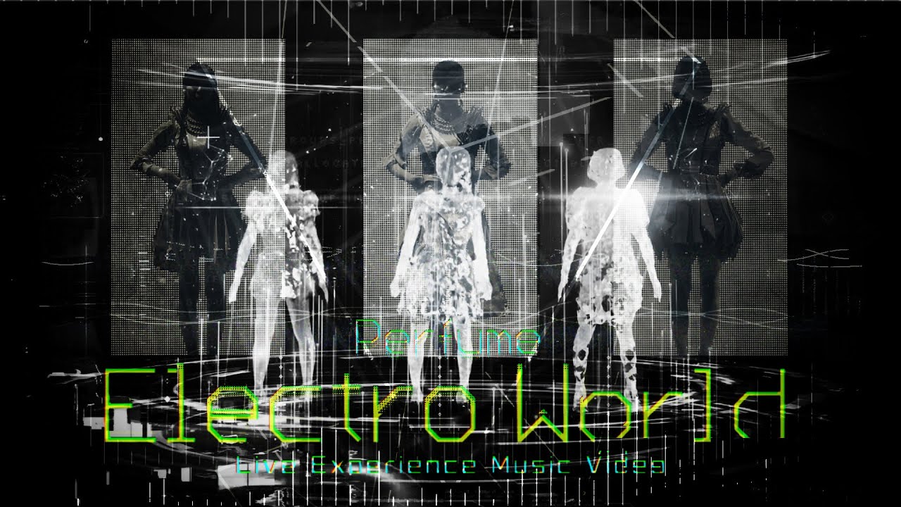 [MV] Perfume「エレクトロ・ワールド」-Live Experience Music Video-