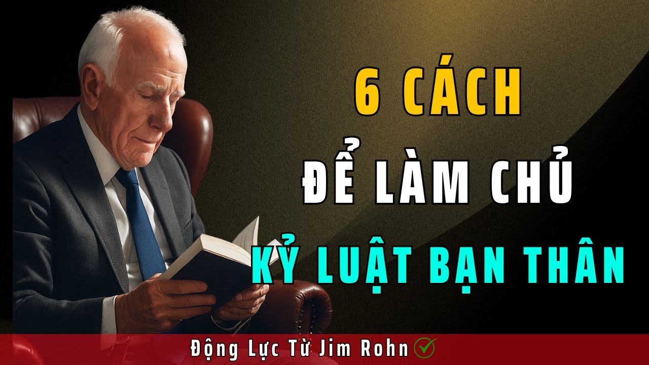 6 Kỹ Thuật Để Rèn Luyện Tính Tự Kỷ Luật | Động Lực Từ Jim Rohn