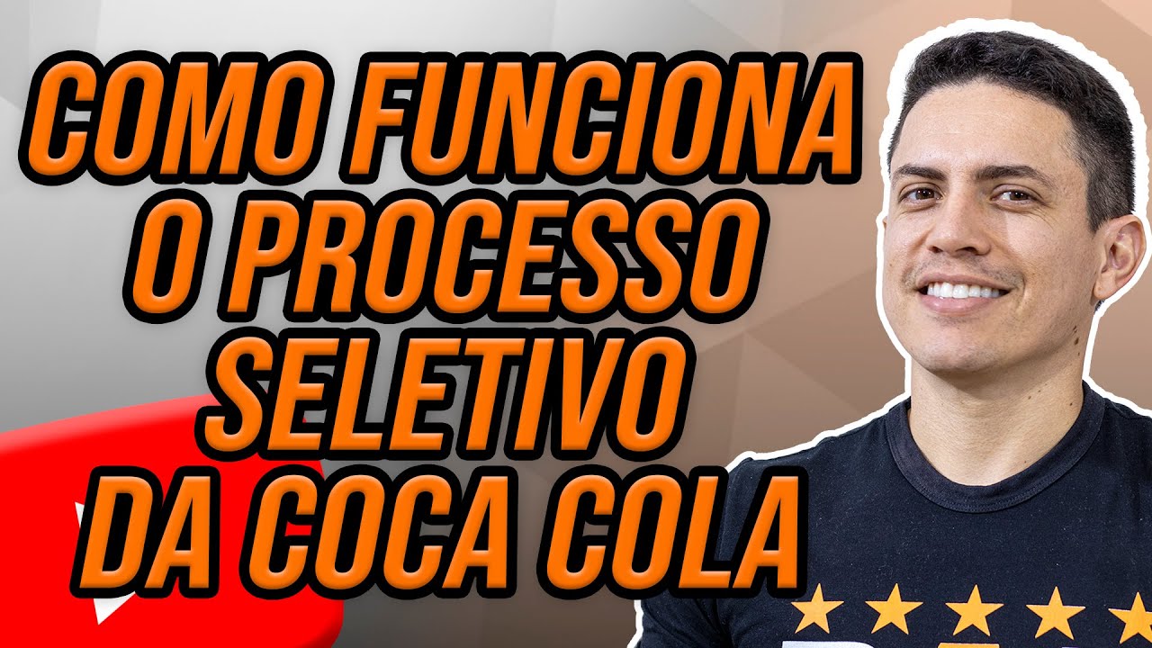COMO FUNCIONA O PROCESSO SELETIVO DA COCA COLA