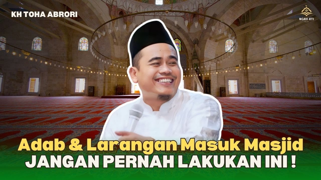 Hati Hati! Banyak yang Salah Adab Saat di Masjid! Ini Penjelasannya! KH Toha Abrori