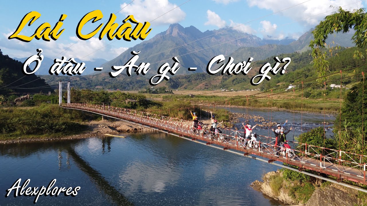 LAI CHÂU: Ở ĐÂU - ĂN GÌ - CHƠI GÌ? | Alexplores