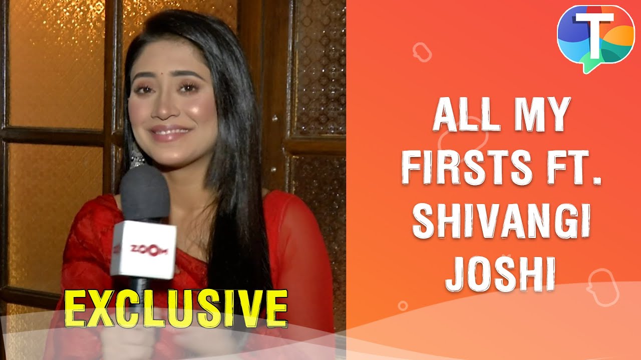 Shivangi Joshi gets NOSTALGIC in the fun game of All My Firsts | Exclusive