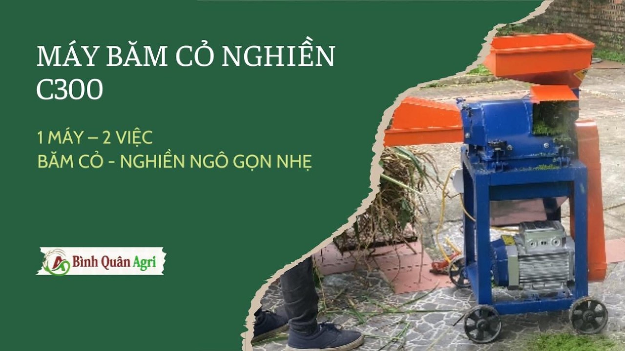 Băm Cỏ – Nghiền Ngô Chỉ Với 1 Máy | C300 Bình Quân Agri