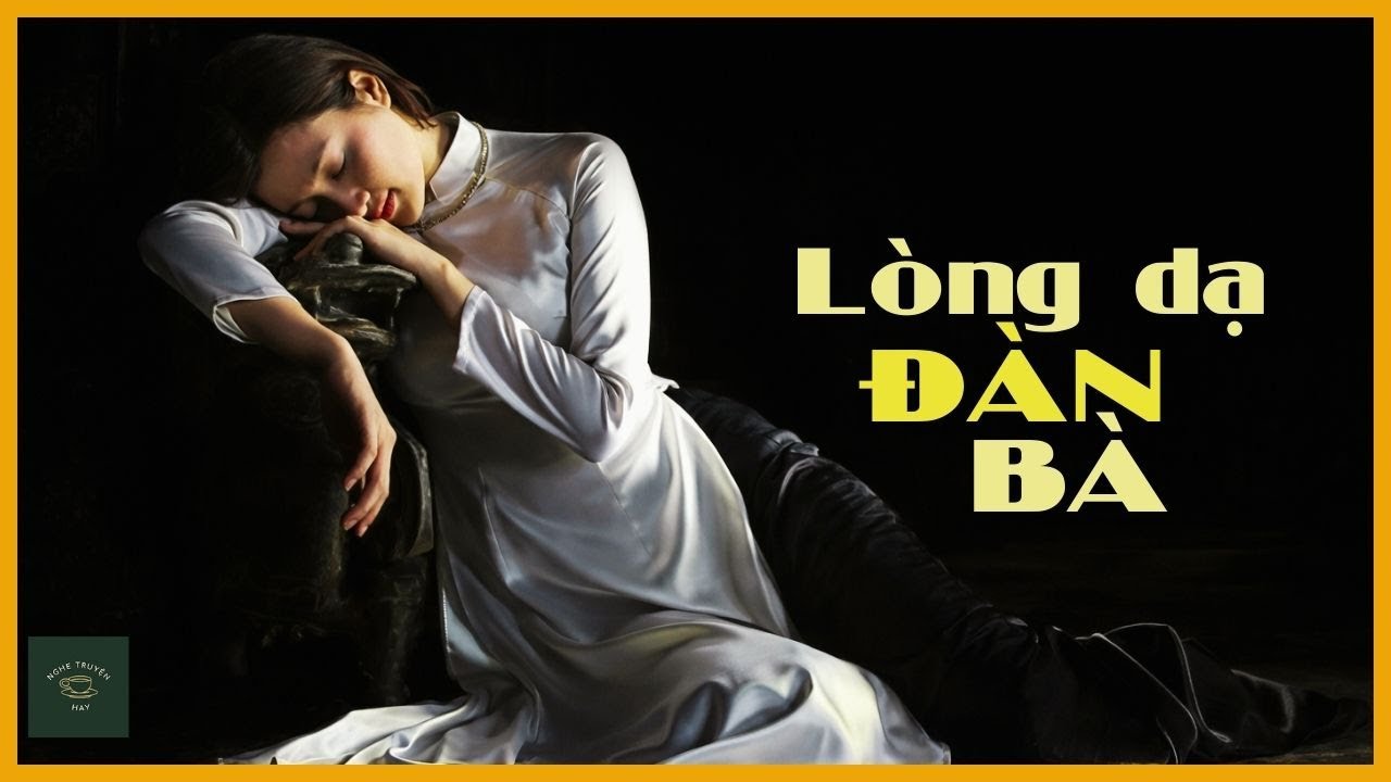 LÒNG DẠ ĐÀN BÀ | Truyện Đời Thực Về Người Đàn Bà Không Ghen | Nghe Truyện Hay