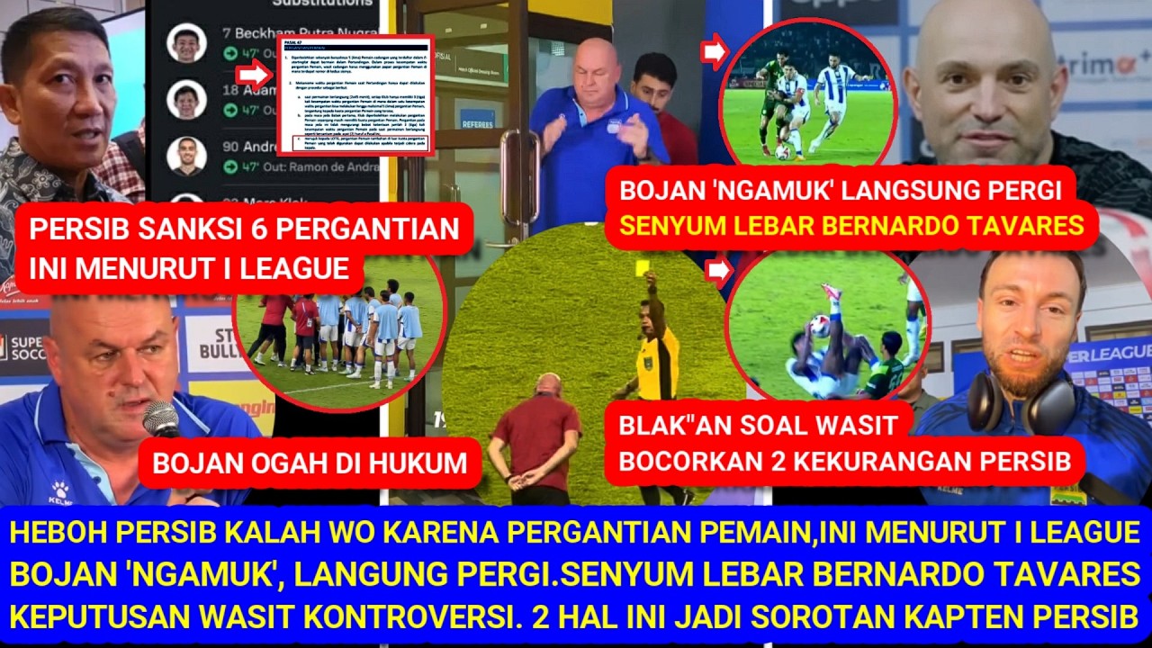 😱HEBOH Persib Sanski WO KarenaPergantianPemain.Ini Kata ILeague. Bojan'NGAMUK'Langsung Pergi. 2 Hal