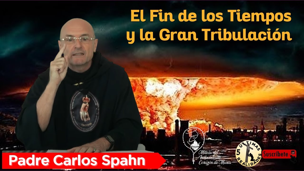 El Fin de los Tiempos y la Gran Tribulación - Padre Carlos Spahn