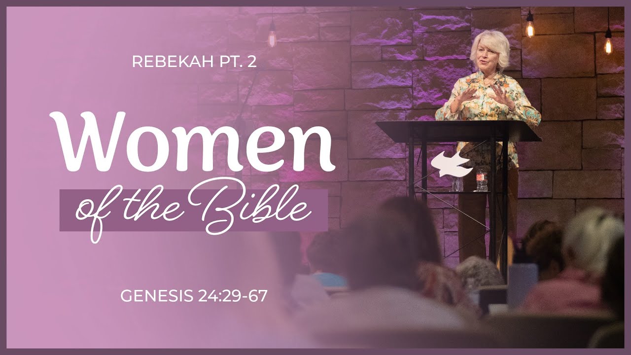 Women of the Bible: Rebekah Part 2 || Genesis 24:29-67 || Merrily Hagerman