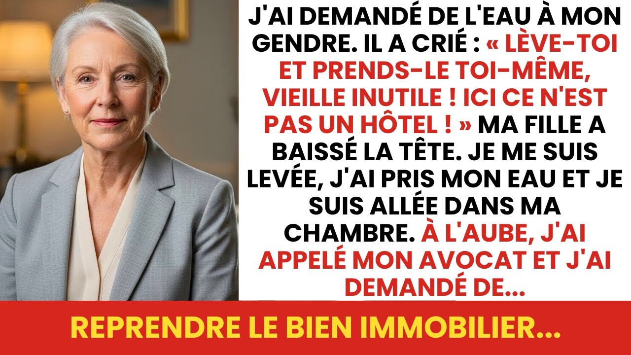 J'ai demandé de l'eau et mon gendre a crié : « Lève-toi, vieille femme inutile » puis au petit matin