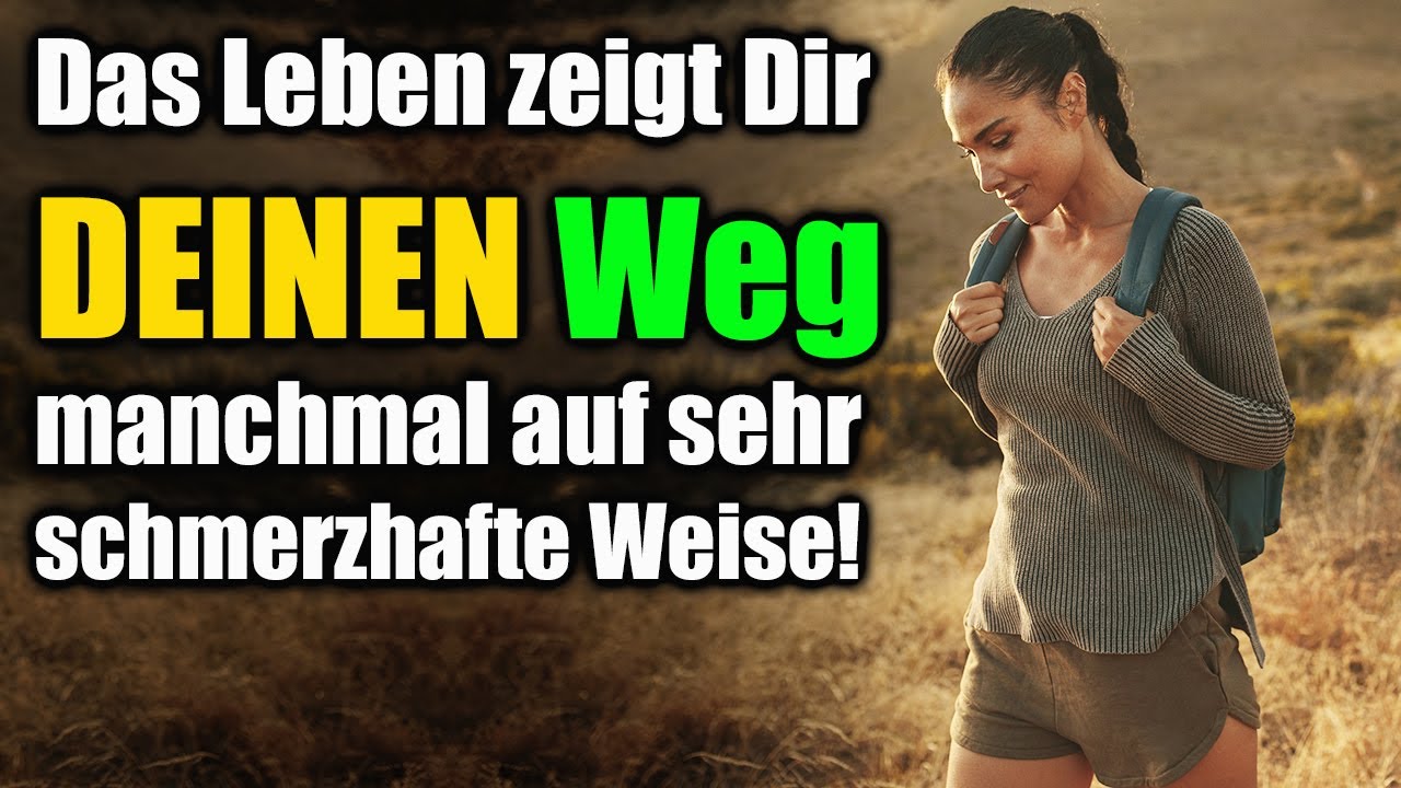 Das Leben zeigt Dir Deinen Weg manchmal auf sehr schmerzhafte Weise!