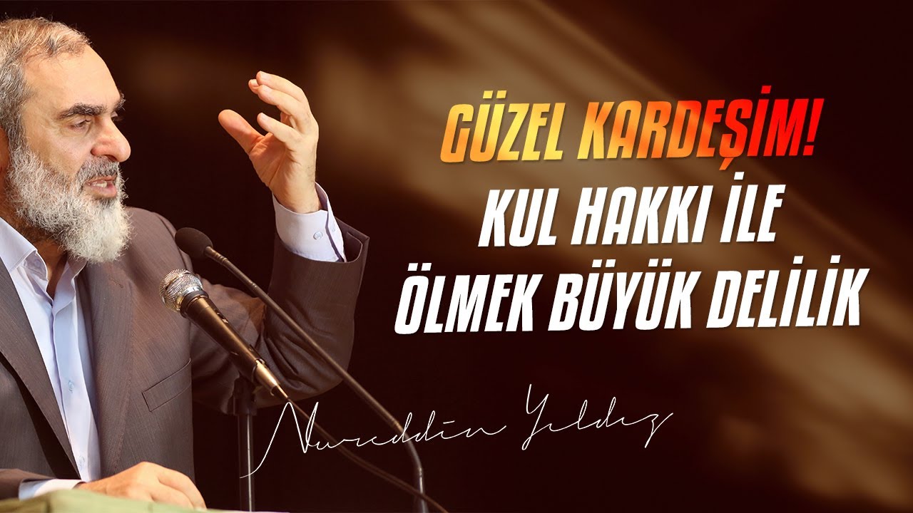 GÜZEL KARDEŞİM! KUL HAKKI İLE ÖLMEK BÜYÜK DELİLİK | Nureddin Yıldız