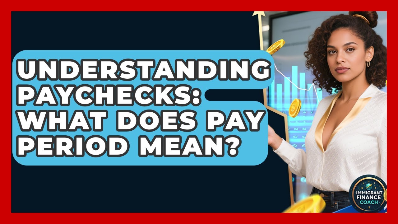 Understanding Paychecks: What Does Pay Period Mean? - Immigrant Finance Coach