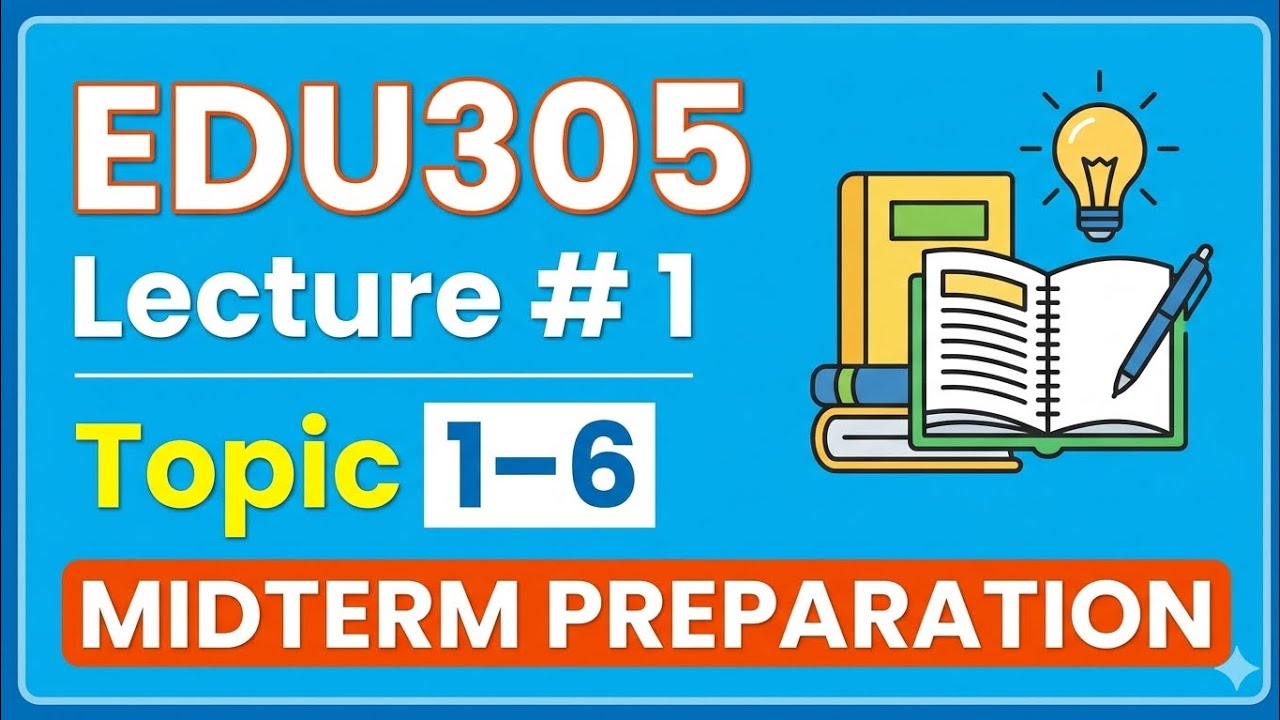 EDU305 Short Lecture 1 | Topic 1&ndash;6 | Updated Lectures and Handouts #MidtermPreparation #VUMasters