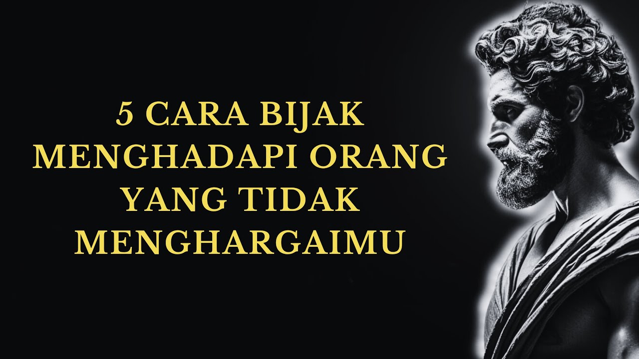 5 CARA BIJAK MENGHADAPI ORANG YANG TIDAK MENGHARGAIMU | STOIKISME