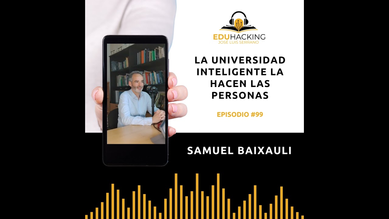 Samuel Baixauli | La universidad inteligente la hacen las personas #99