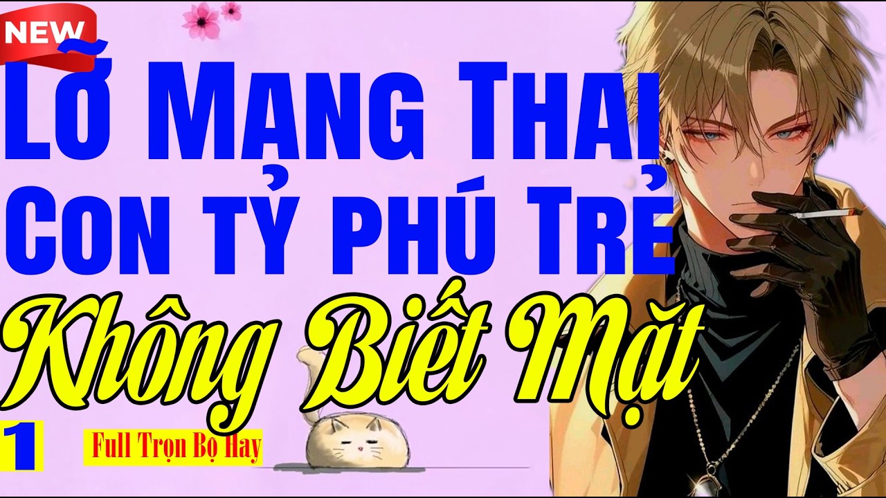 LỠ MANG THAI CON TỶ PHÚ TRẺ KHÔNG BIẾT MẶT Tập 1 - Truyện Ngôn Tình Nhẹ Nhàng Nhưng Rất Hay