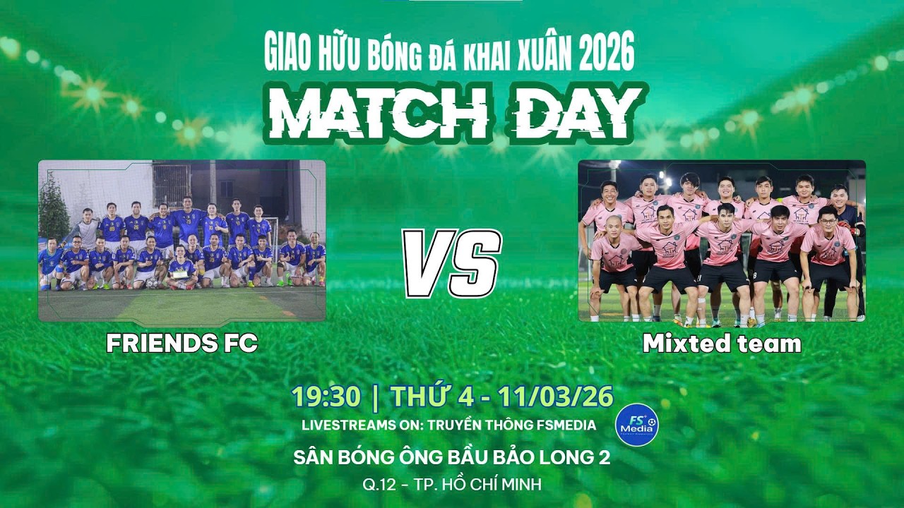 🛑 Trực tiếp: FRIENDS FC 🆚 MIXTED TEAM FC 💥 GIAO HỮU BÓNG ĐÁ SÂN 7 TP. HCM 2026