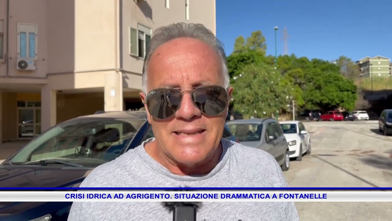 CRISI IDRICA AD AGRIGENTO  SITUAZIONE DRAMMATICA A FONTANELLE