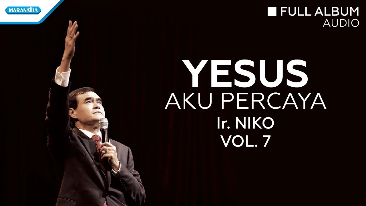 Yesus Aku Percaya - Ir. Niko (Audio full album)