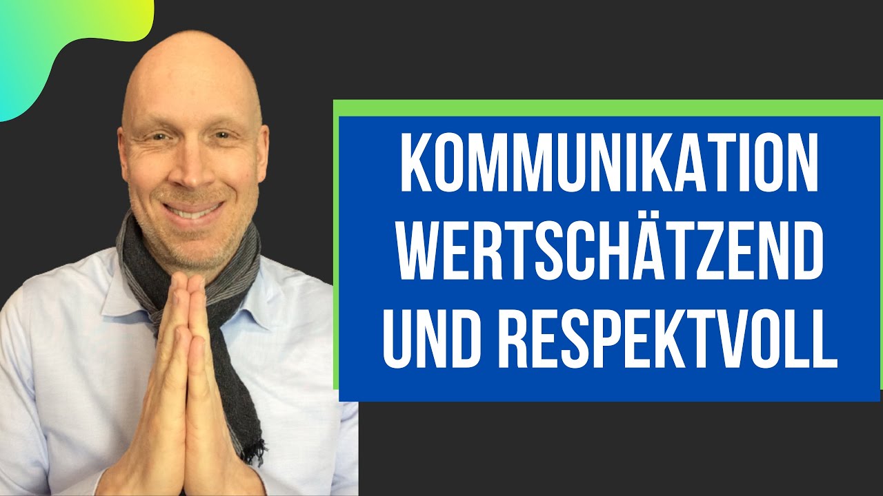 Wertschätzende Kommunikation - wie Du mit Deinen Mitmenschen umgehen kannst
