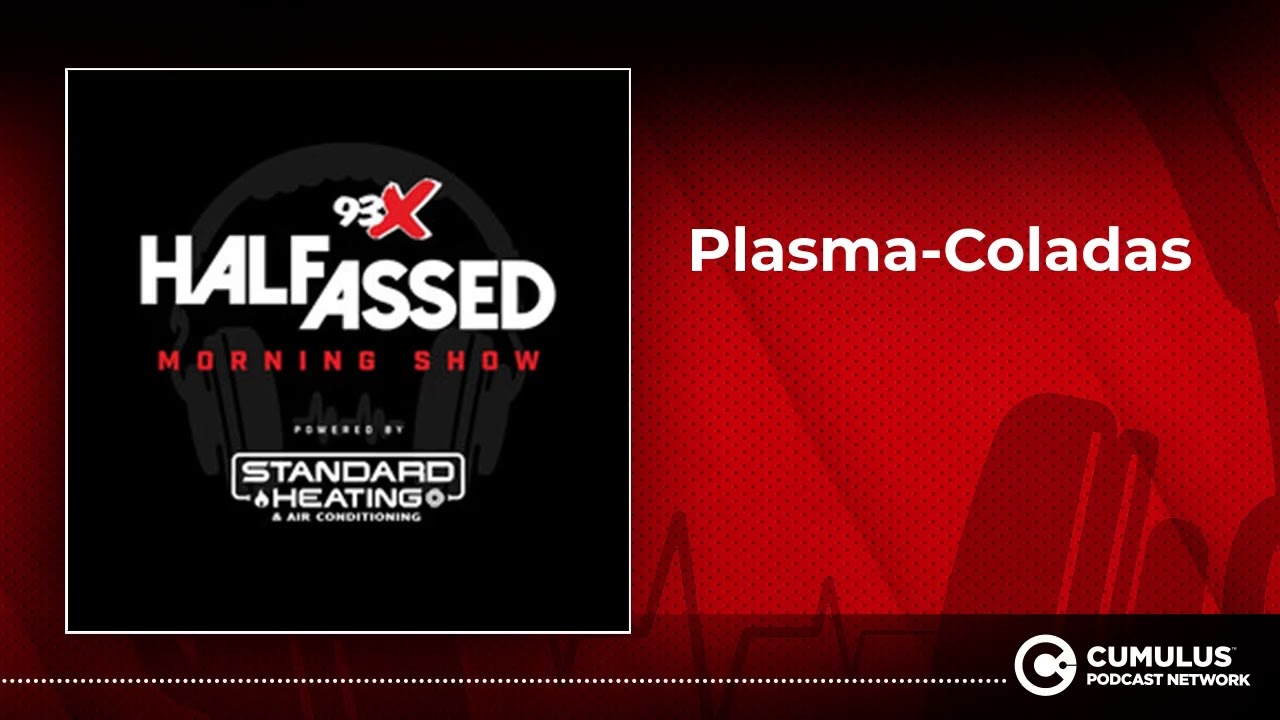 Plasma-Coladas | 93X Half-Assed Morning Show