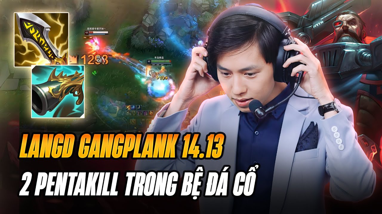 CAPTAIN LANGD VÀ MÀN FARM MẠNG TRONG BỆ ĐÁ CỔ ĂN 2 PENTAKILL MÃN NHÃN VỚI GANGPLANK 14.13