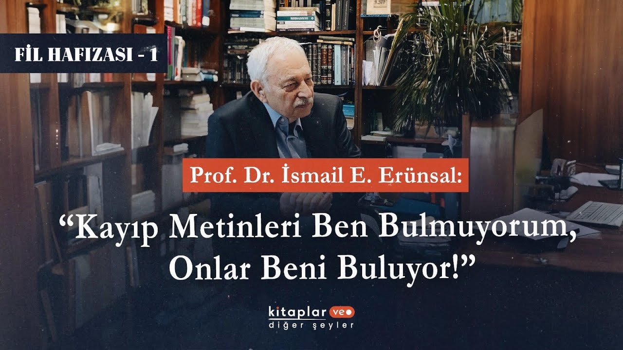 Fil Hafızası - 1 | İsmail E. Erünsal: “Kayıp Metinleri Ben Bulmuyorum, Onlar Beni Buluyor!”