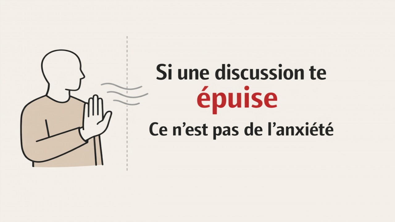 Si une conversation te fatigue, ce n'est pas de l'anxi&eacute;t&eacute;.