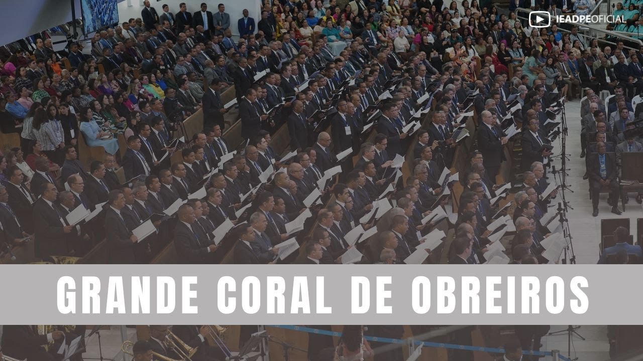 GRANDE CORAL DE OBREIROS [HD] ABERTURA DA 67° ESCOLA BÍBLICA DE OBREIROS DA IEADPE 19/10/2023
